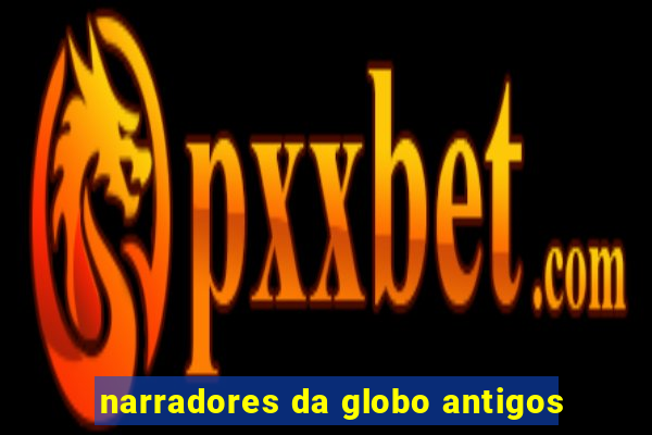 narradores da globo antigos